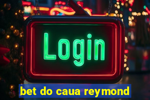 bet do caua reymond