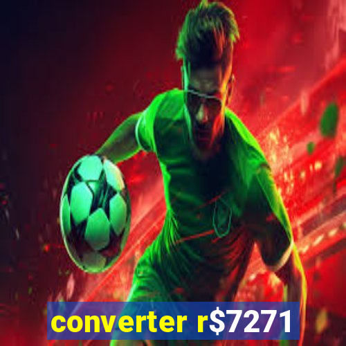 converter r$7271