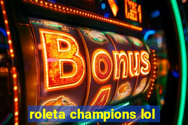 roleta champions lol