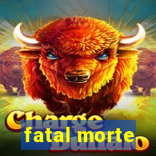 fatal morte