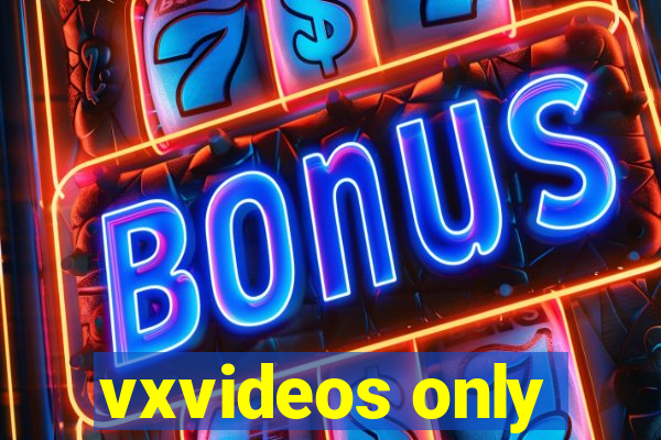 vxvideos only