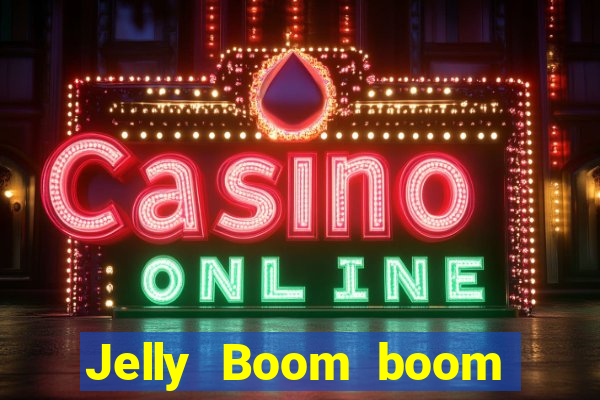 Jelly Boom boom jelly up