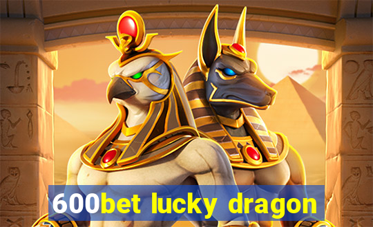 600bet lucky dragon