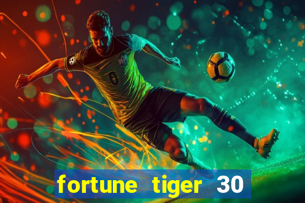 fortune tiger 30 reais grátis