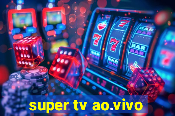 super tv ao.vivo