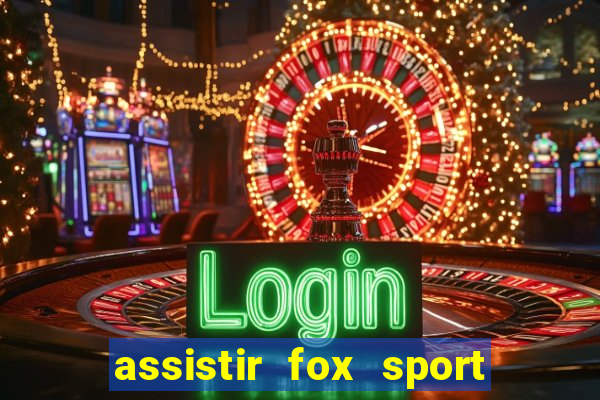 assistir fox sport futebol tv