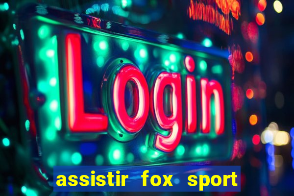 assistir fox sport futebol tv