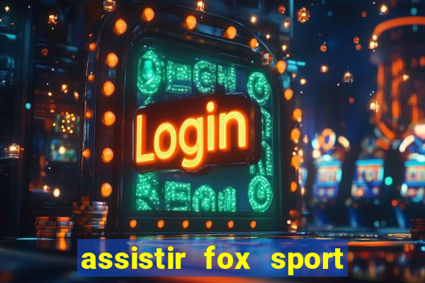 assistir fox sport futebol tv