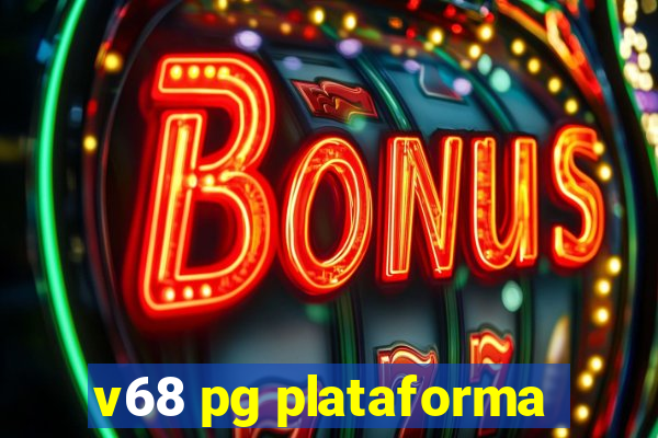 v68 pg plataforma