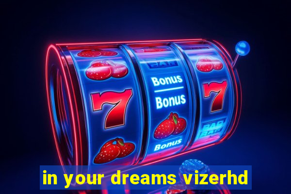 in your dreams vizerhd