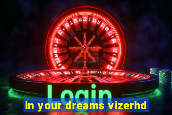 in your dreams vizerhd