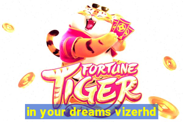 in your dreams vizerhd