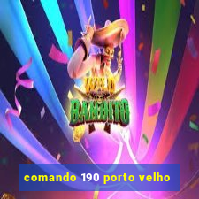 comando 190 porto velho