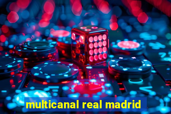 multicanal real madrid