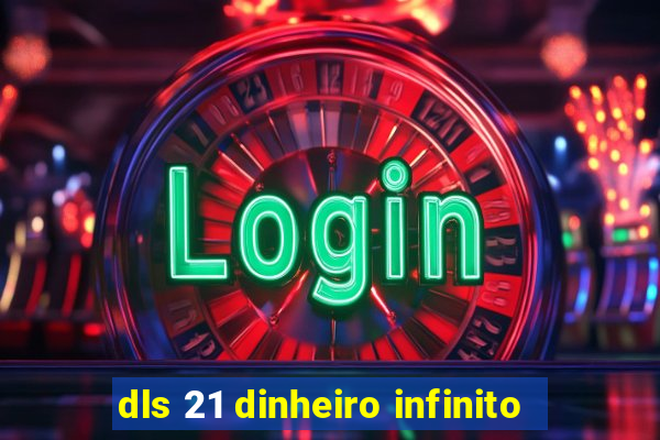 dls 21 dinheiro infinito