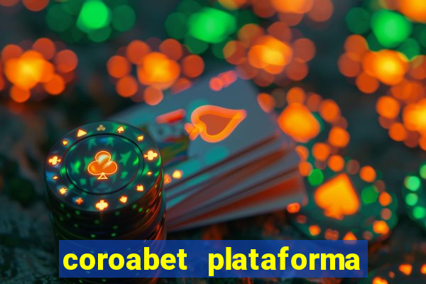 coroabet plataforma de jogos