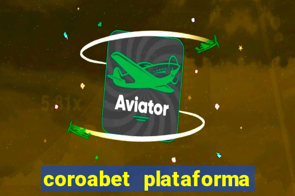 coroabet plataforma de jogos