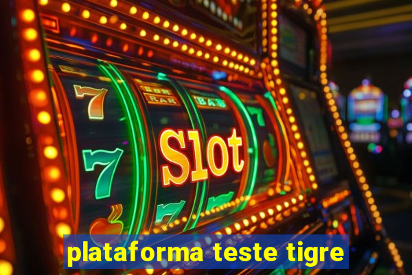 plataforma teste tigre