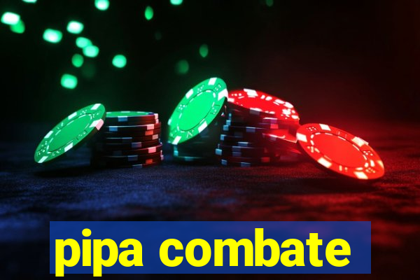 pipa combate