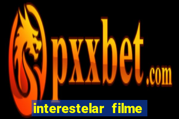 interestelar filme completo dublado google drive