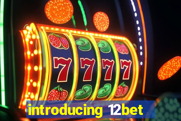 introducing 12bet