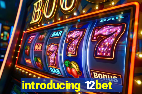 introducing 12bet