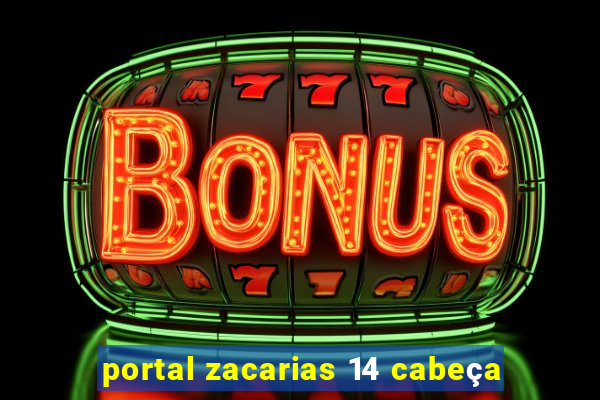 portal zacarias 14 cabeça