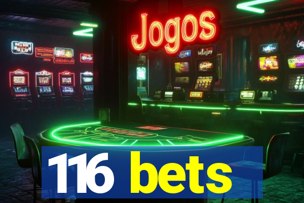 116 bets