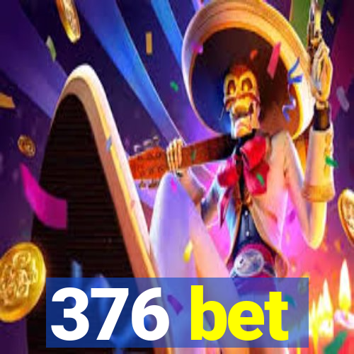 376 bet