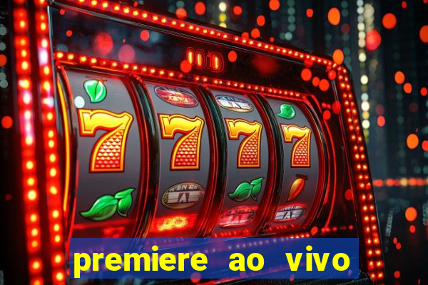 premiere ao vivo hoje gratis