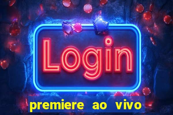 premiere ao vivo hoje gratis