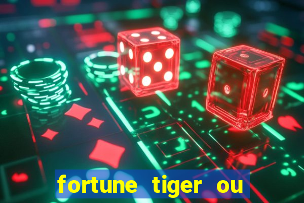 fortune tiger ou fortune ox