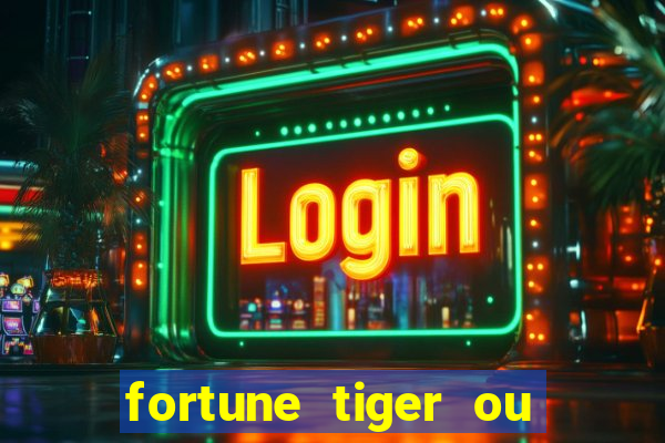 fortune tiger ou fortune ox