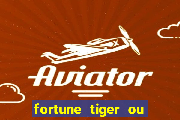 fortune tiger ou fortune ox