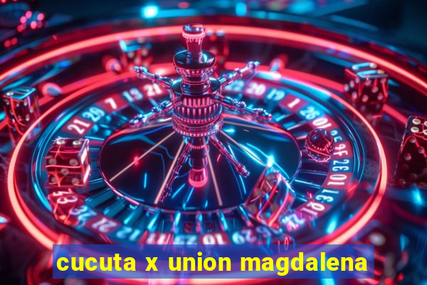 cucuta x union magdalena