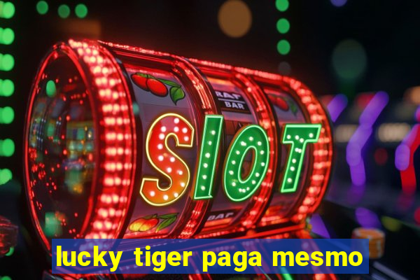 lucky tiger paga mesmo