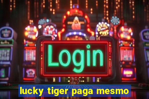 lucky tiger paga mesmo