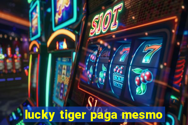 lucky tiger paga mesmo