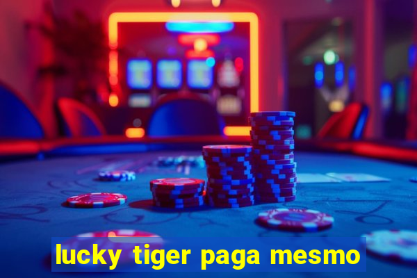 lucky tiger paga mesmo