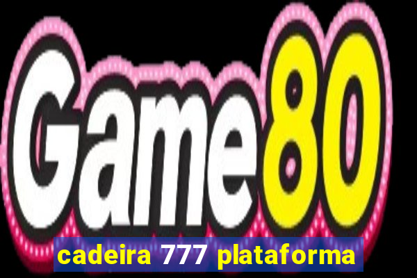 cadeira 777 plataforma