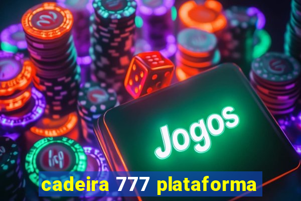 cadeira 777 plataforma