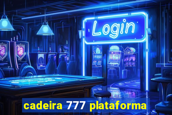 cadeira 777 plataforma