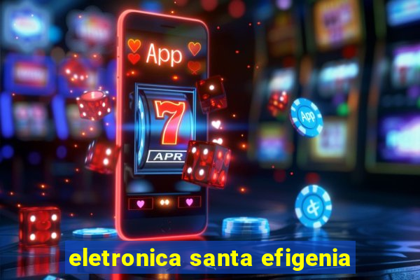 eletronica santa efigenia