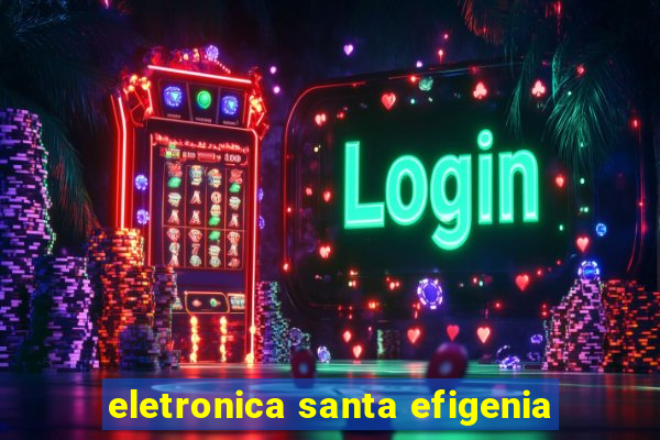 eletronica santa efigenia