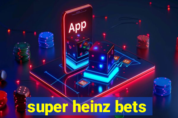 super heinz bets