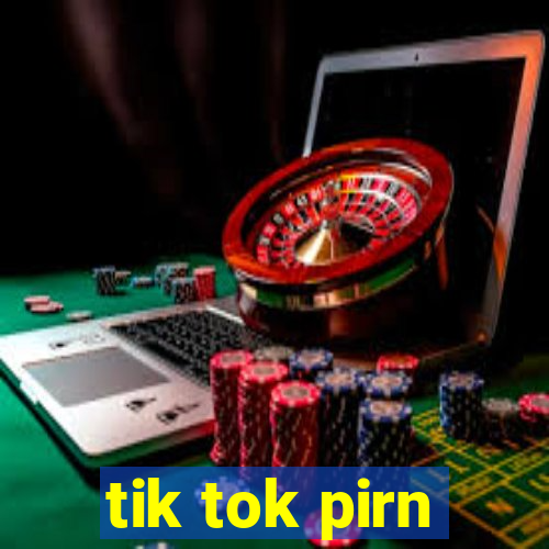 tik tok pirn