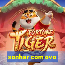 sonhar com ovo