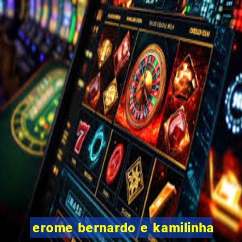 erome bernardo e kamilinha