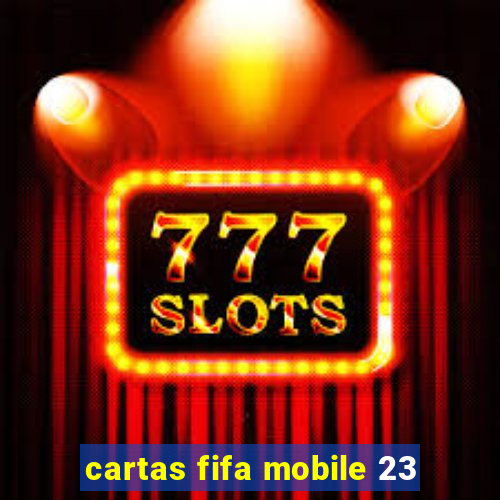 cartas fifa mobile 23