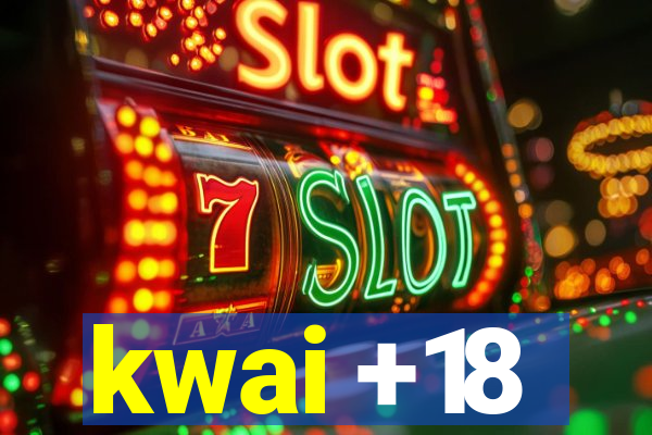 kwai +18